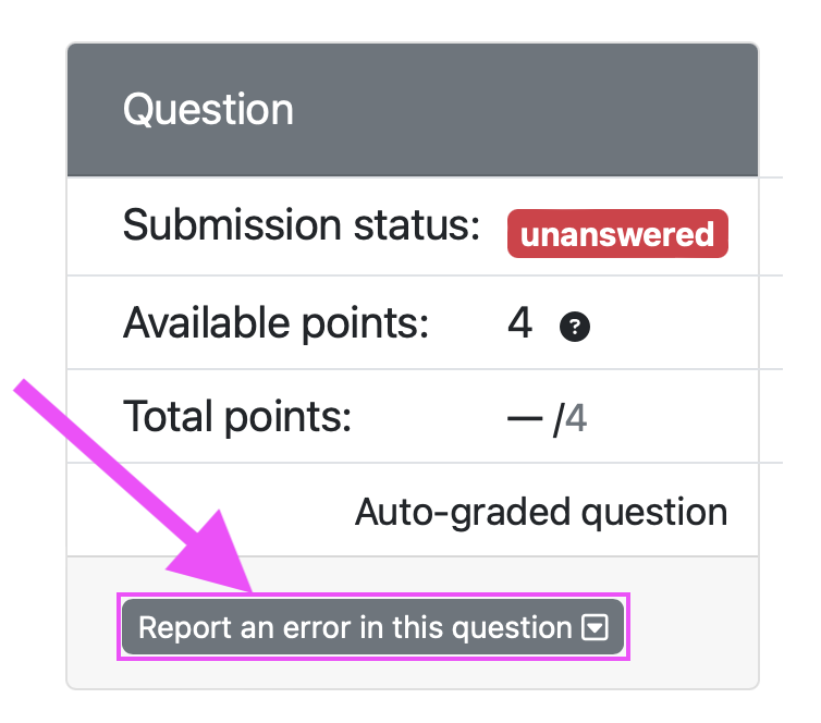 A screenshot of the question status box in PrairieLearn with an arrow pointing to and box surrounding a button for reporting errors with the question.